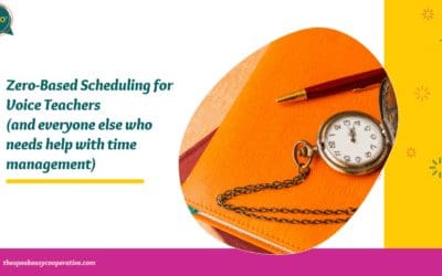 Zero-Based Scheduling for Voice Teachers (and everyone else who needs help with time management)