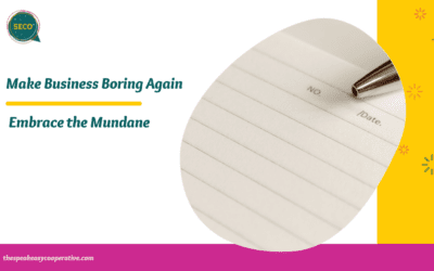 Make Business Boring Again and Embrace the Mundane