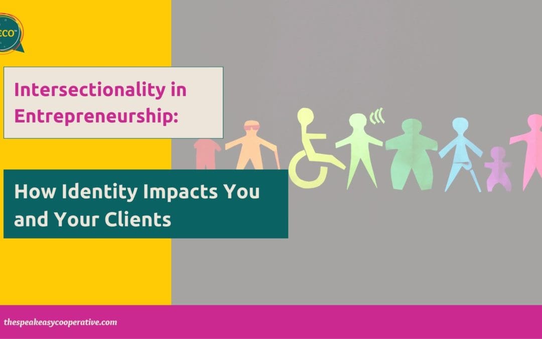 Intersectionality in Entrepreneurship: How Identity Impacts You and Your Clients